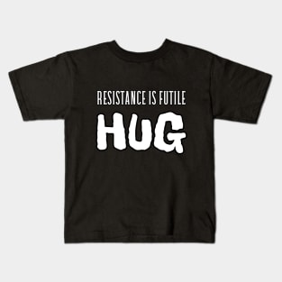 Resistance is futile, hug Kids T-Shirt